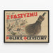 Poster of propaganda against Polish fascism — framed artwork on a wall